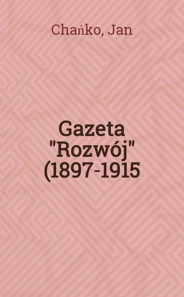 Gazeta "Rozwój" (1897-1915) : Studium źródłoznawcze
