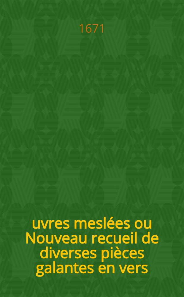Œuvres meslées ou Nouveau recueil de diverses pièces galantes en vers : Comédies