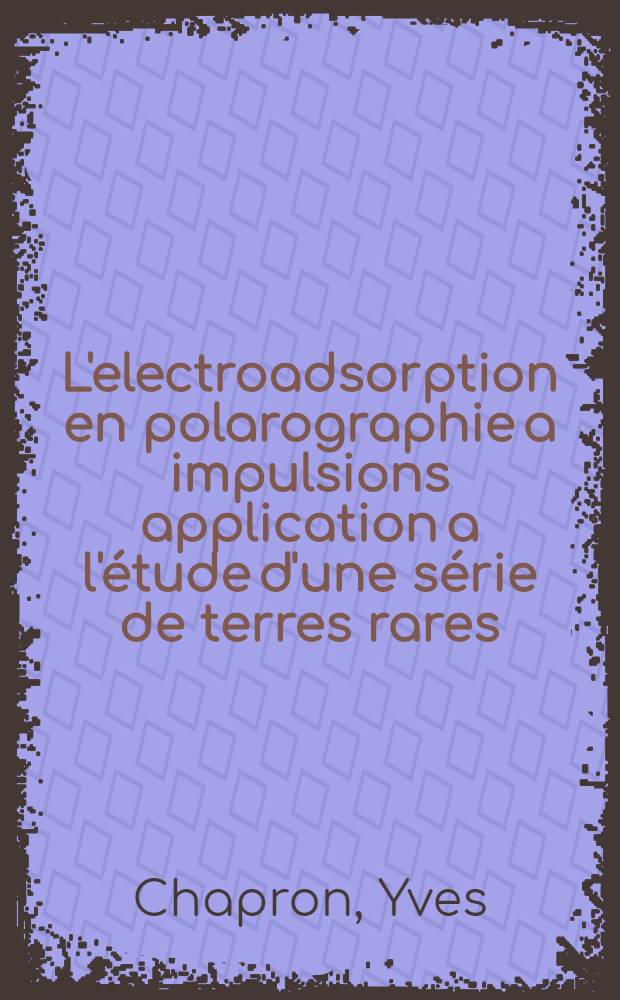 L'electroadsorption en polarographie a impulsions application a l'étude d'une série de terres rares : Diss.