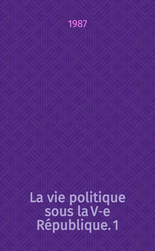 La vie politique sous la V-e République. 1 : 1958-1974