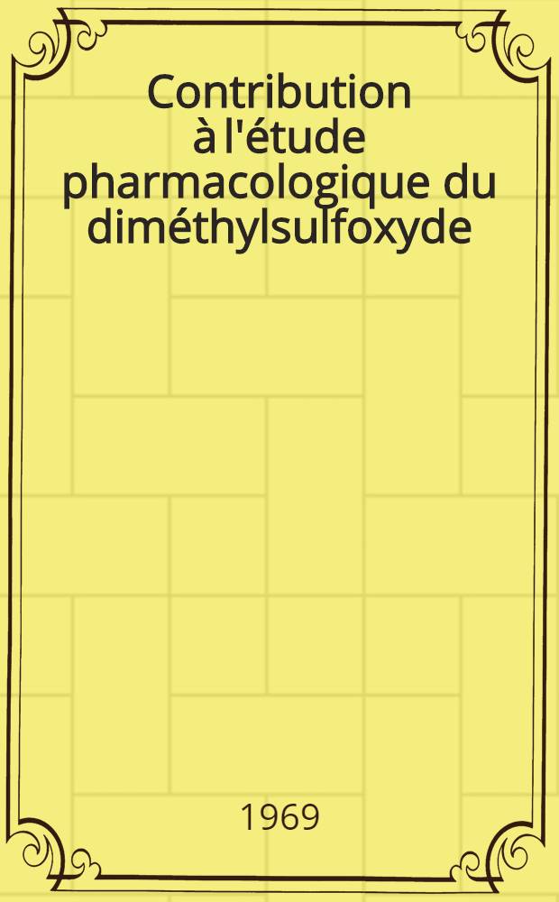 Contribution &agrave; l'&eacute;tude pharmacologique du dim&eacute;thylsulfoxyde : Action sur les gaz du sang : Th&egrave;se ..