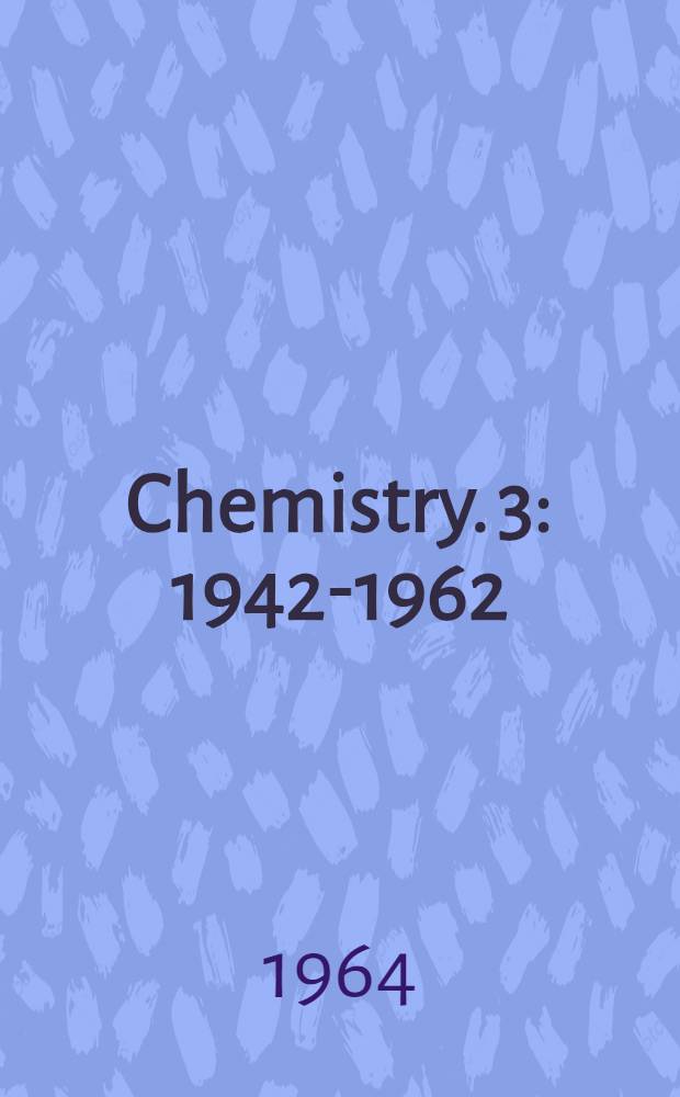 Chemistry. [3] : 1942-1962