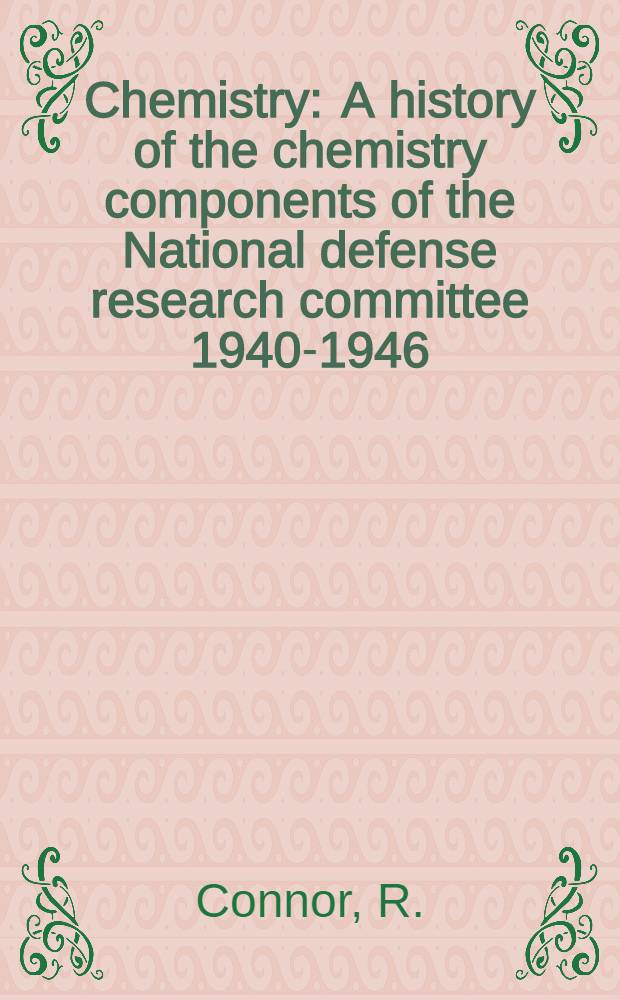 Chemistry : A history of the chemistry components of the National defense research committee 1940-1946