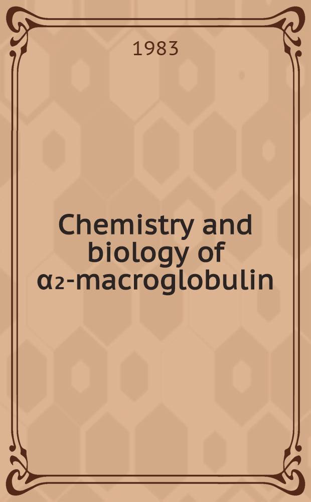 Chemistry and biology of α₂-macroglobulin