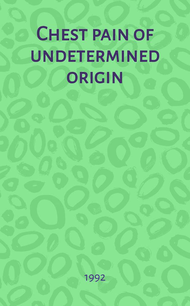 Chest pain of undetermined origin : Proc. of a symp. held Oct. 3-6, 1991 in Hot Springs (Va)