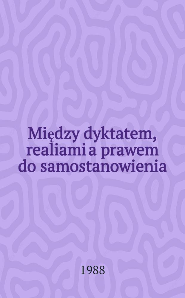 Między dyktatem, realiami a prawem do samostanowienia : Prawo do samookreślenia i problem granic we wschodniej Europie Srodkowej kończeniu