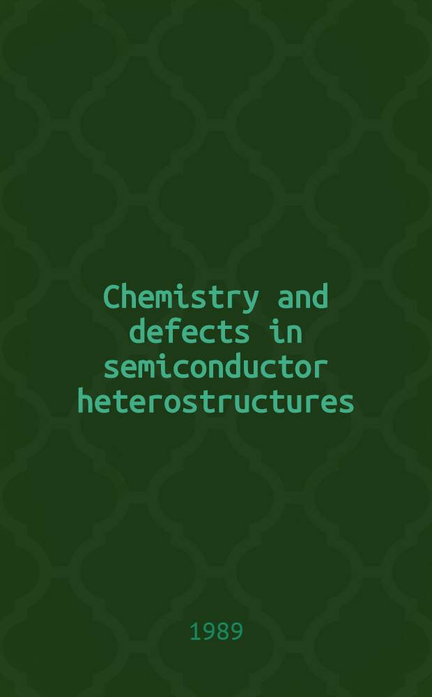Chemistry and defects in semiconductor heterostructures : Symp. held Apr. 24-27, 1989, San Diego (Calif.), USA