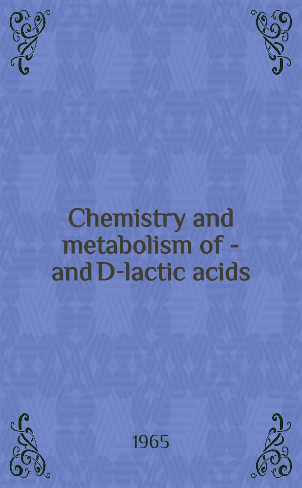 Chemistry and metabolism of L- and D-lactic acids : Symposium