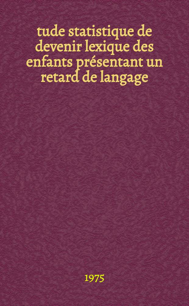 Étude statistique de devenir lexique des enfants présentant un retard de langage : Thèse ..