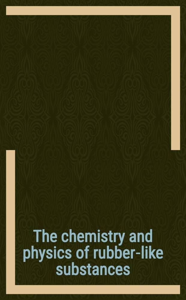 The chemistry and physics of rubber-like substances : Studies of the Natural rubber producer's research assoc