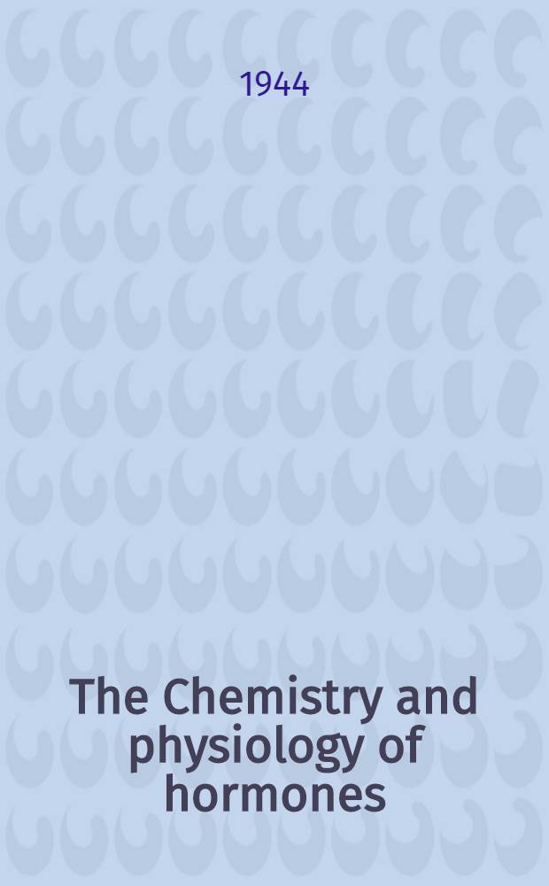 The Chemistry and physiology of hormones : Publication of the American association for the advancement of science