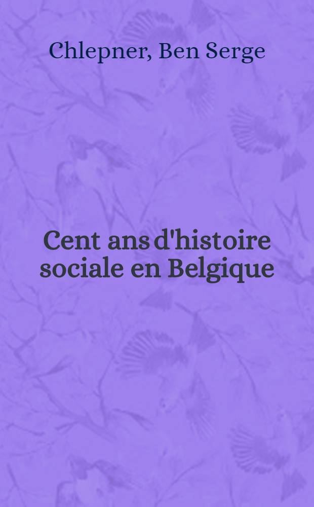 Cent ans d'histoire sociale en Belgique