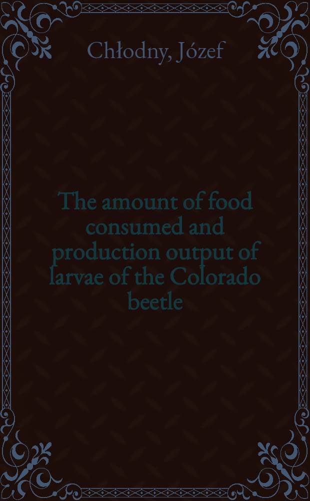 The amount of food consumed and production output of larvae of the Colorado beetle (Leptinotarsa decemlineata Say)