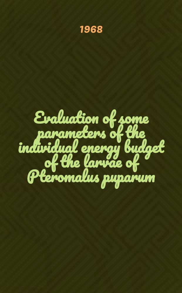 Evaluation of some parameters of the individual energy budget of the larvae of Pteromalus puparum (L.) (Pteromalidae) and Pimpla instigator (Fabr.) (Ichneumonidae)
