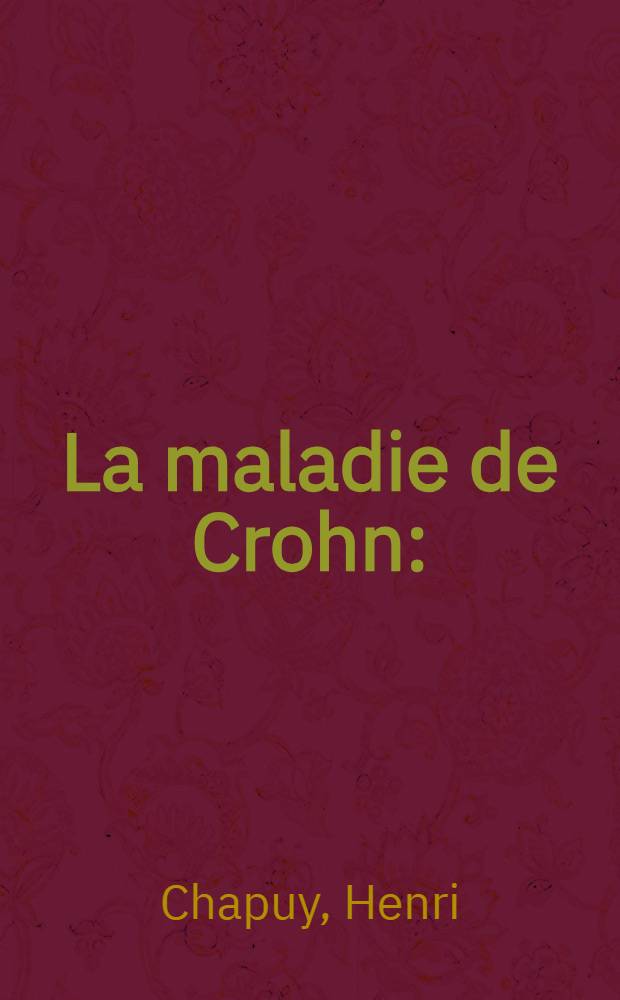 La maladie de Crohn : (À propos de 18 observations de la région Lyonnaise) : Thèse ..
