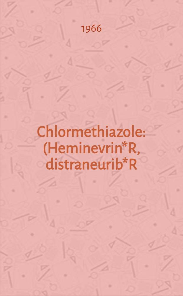 Chlormethiazole : (Heminevrin*R, distraneurib*R) : Proc. of a symposium arranged by ASTRA. Hank&oslash;, Norway, June 11-13, 1965