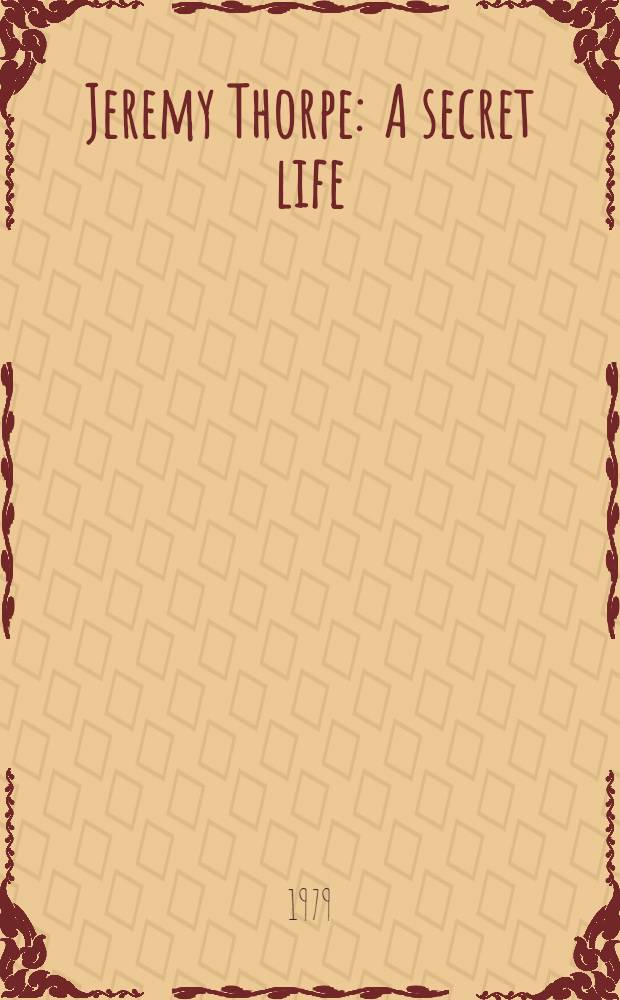 Jeremy Thorpe : A secret life