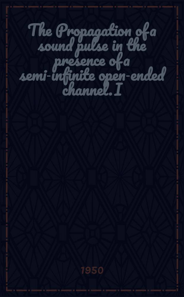 The Propagation of a sound pulse in the presence of a semi-infinite open-ended channel. I