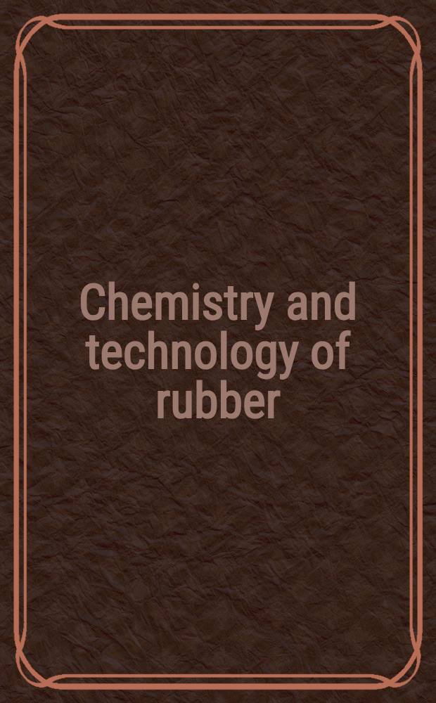 Chemistry and technology of rubber