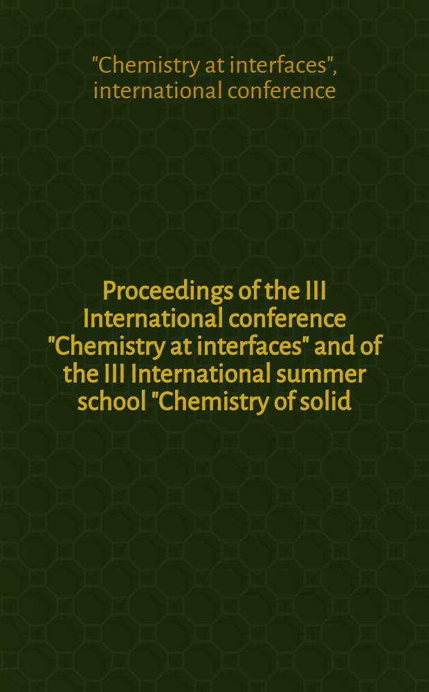 [Proceedings of the III International conference "Chemistry at interfaces" and of the III International summer school "Chemistry of solid/liquid interfaces" : Rovinj, Yugoslavia, June 27-July 5, 1972