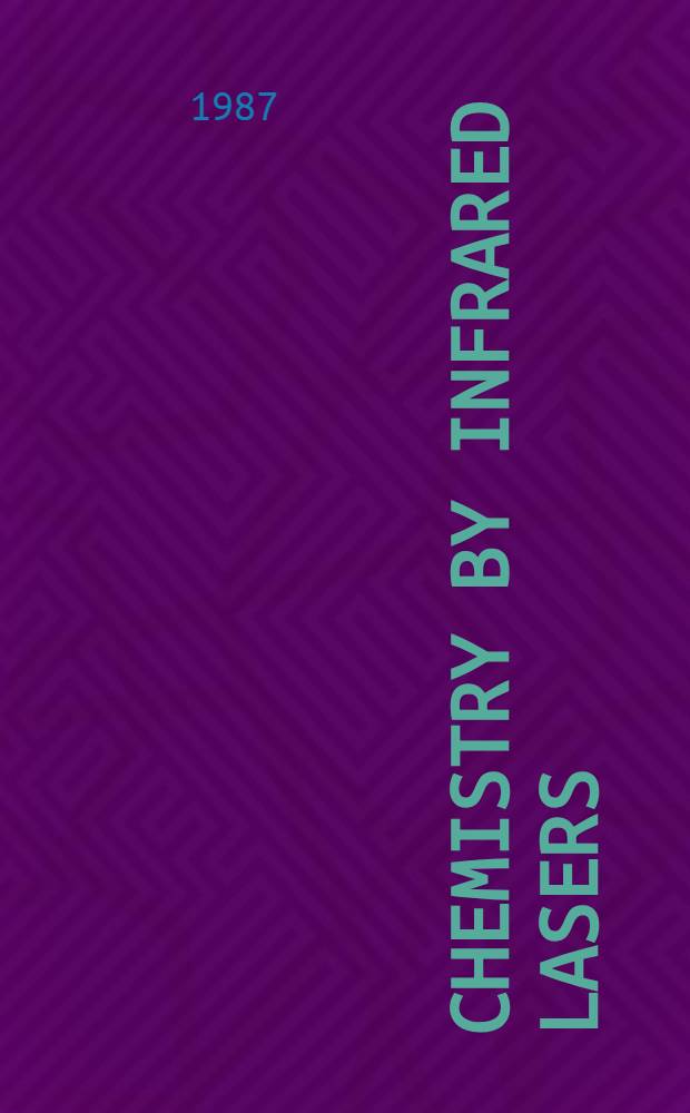 Chemistry by infrared lasers : Proc. of the Intern. conf. on chemistry by infrared lasers, 29 Sept.-3 Oct. 1986