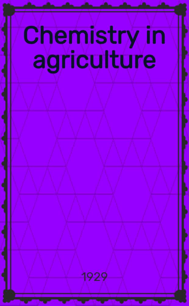 Chemistry in agriculture : A cooperative work intended to give examples of the contributions made to agriculture by chemistry