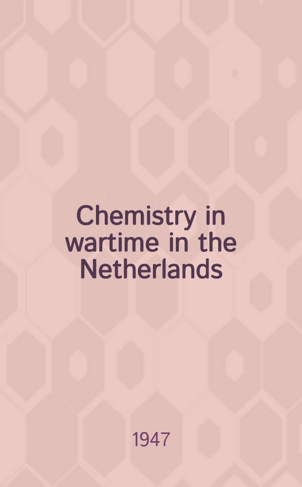 Chemistry in wartime in the Netherlands : A review of the scientific work done by Dutch chemists in the years 1940-1945