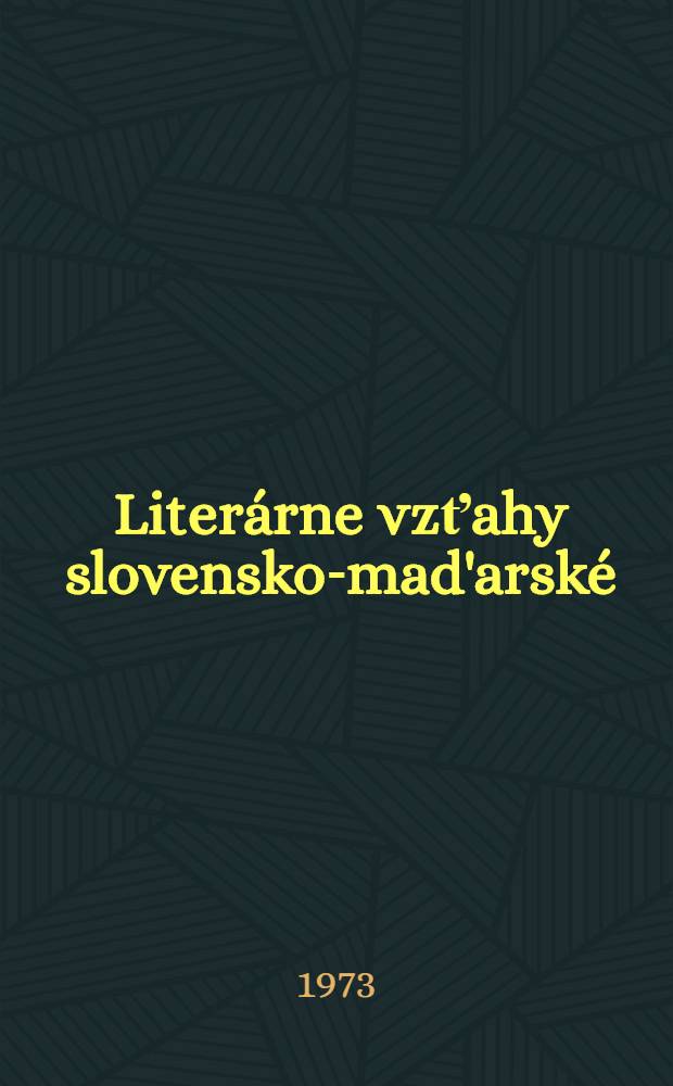 Liter&aacute;rne vzťahy slovensko-mad'arsk&eacute; : Dokumenty z 19. a zo začiatku 20. storočia