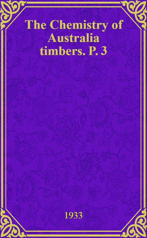 The Chemistry of Australia timbers. P. 3 : The chemical composition of four pale-coloured woods of the genus Eucalyptus