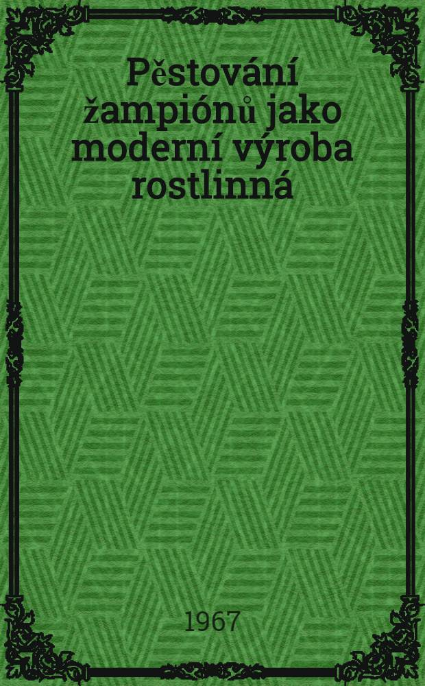 Pěstování žampiónů jako moderní výroba rostlinná : Soupis literatury