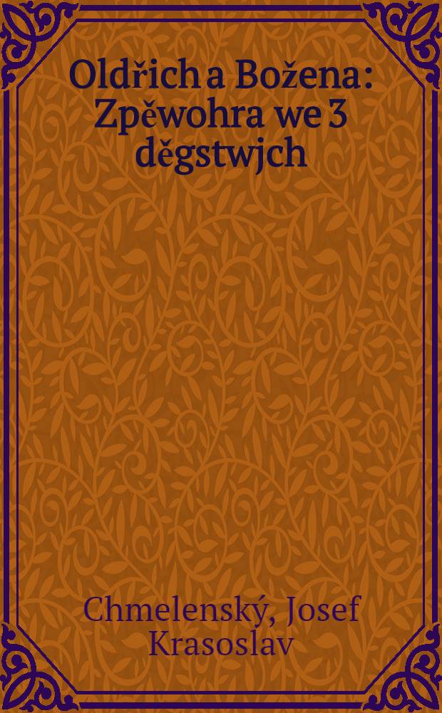 Oldřich a Božena : Zpěwohra we 3 děgstwjch