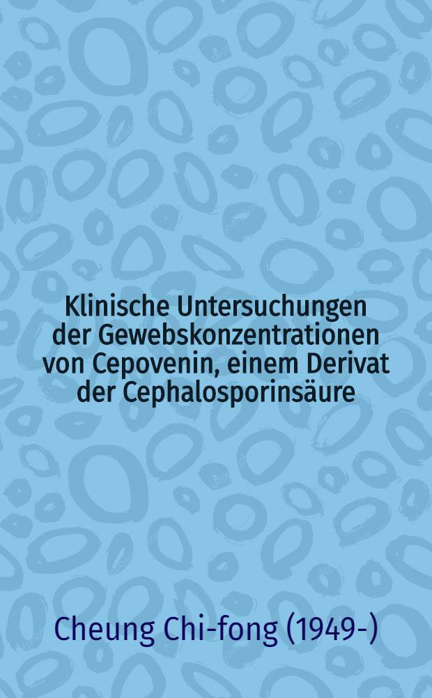 Klinische Untersuchungen der Gewebskonzentrationen von Cepovenin, einem Derivat der Cephalosporinsäure : Inaug.-Diss