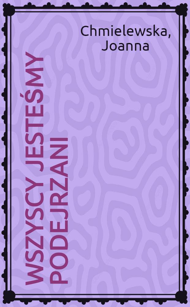Wszyscy jesteśmy podejrzani : Powieść