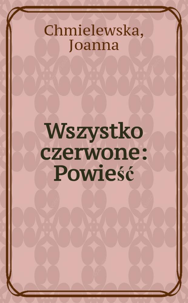 Wszystko czerwone : Powieść