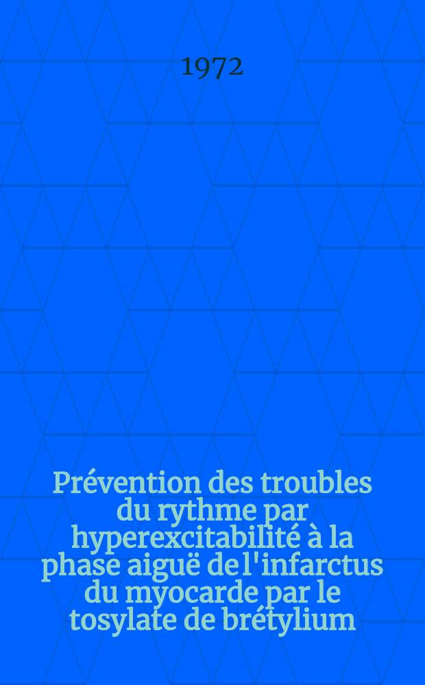 Prévention des troubles du rythme par hyperexcitabilité à la phase aiguë de l'infarctus du myocarde par le tosylate de brétylium : À propos de 150 observations : Thèse ..