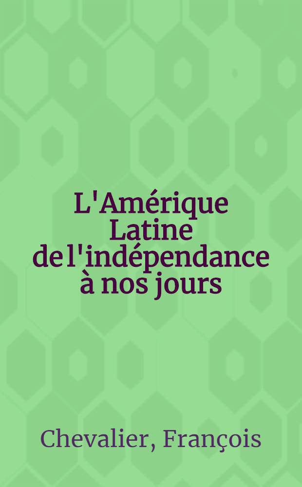 L'Amérique Latine de l'indépendance à nos jours