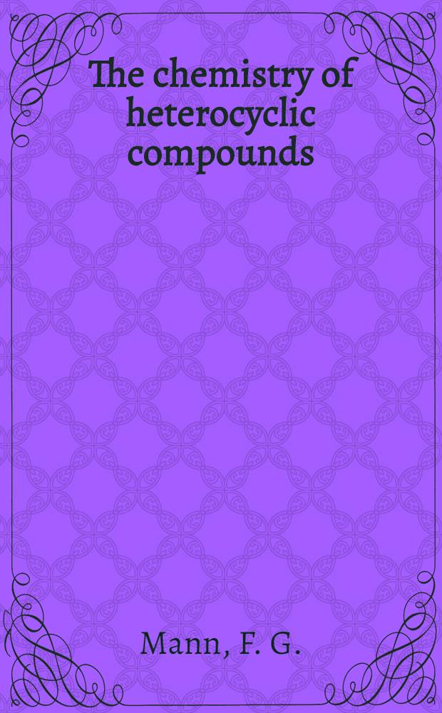 The chemistry of heterocyclic compounds : A series of monographs. Vol. 1 : The heterocyclic derivates of phosphorus, arsenic, antimony, bismuth, and silicon