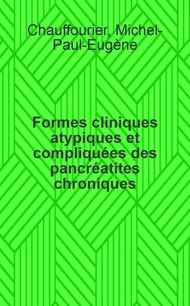 Formes cliniques atypiques et compliquées des pancréatites chroniques : (À propos de 12 observations) : Thèse ..