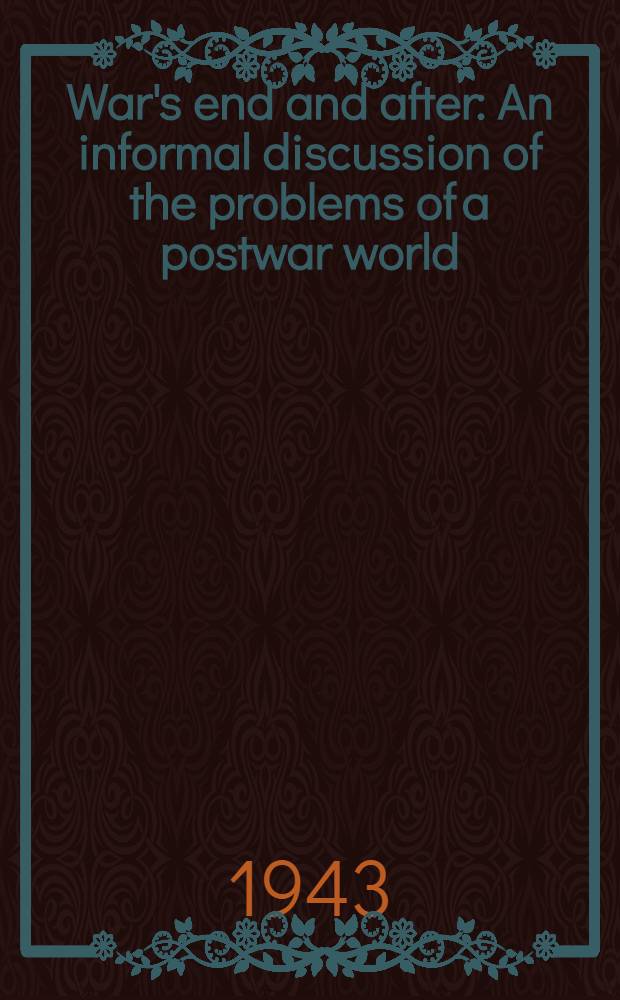 War's end and after : An informal discussion of the problems of a postwar world