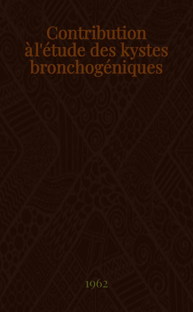 Contribution à l'étude des kystes bronchogéniques : Thèse ..