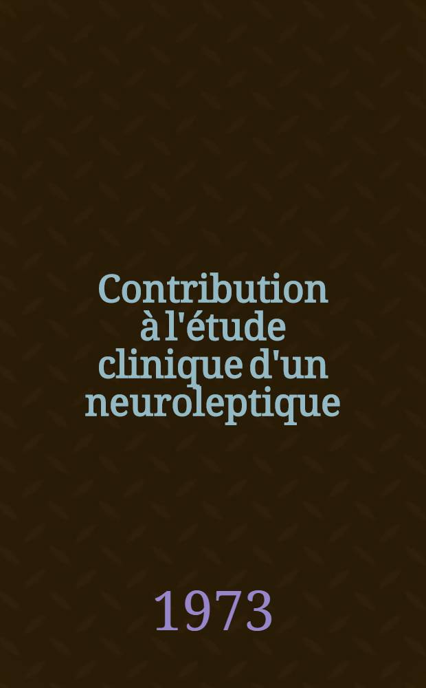 Contribution à l'étude clinique d'un neuroleptique: le pimozide : Thèse ..