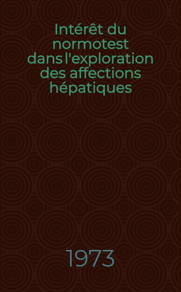 Int&eacute;r&ecirc;t du normotest dans l'exploration des affections h&eacute;patiques : Th&egrave;se ..