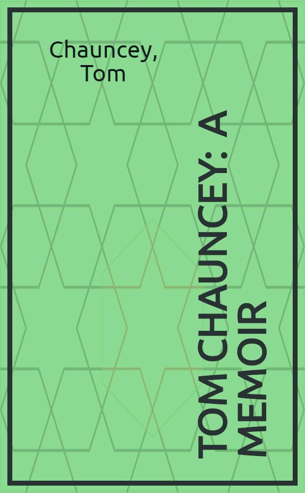 Tom Chauncey : A memoir