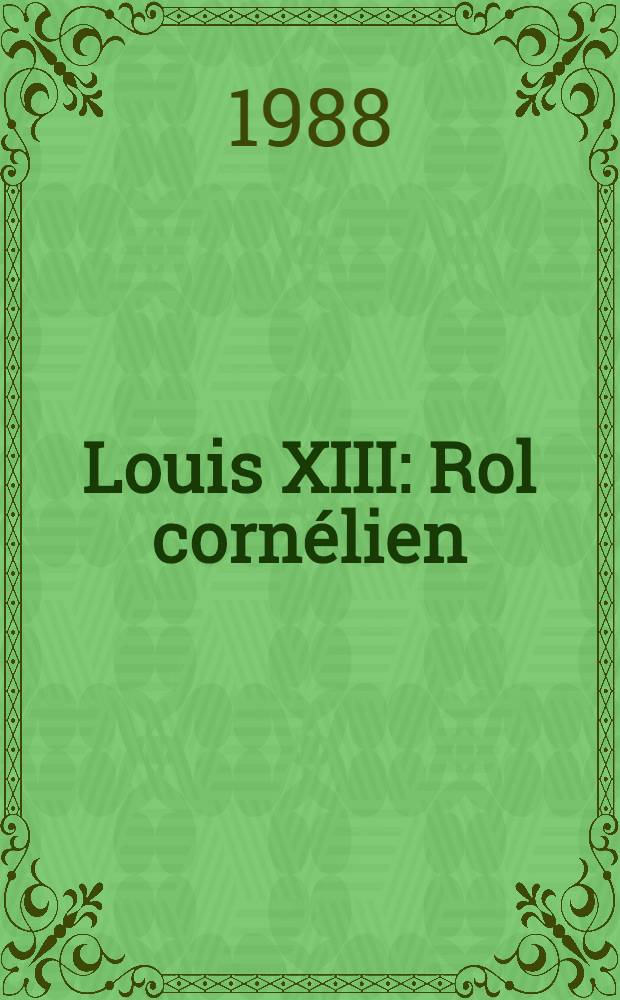 Louis XIII : Rol cornélien