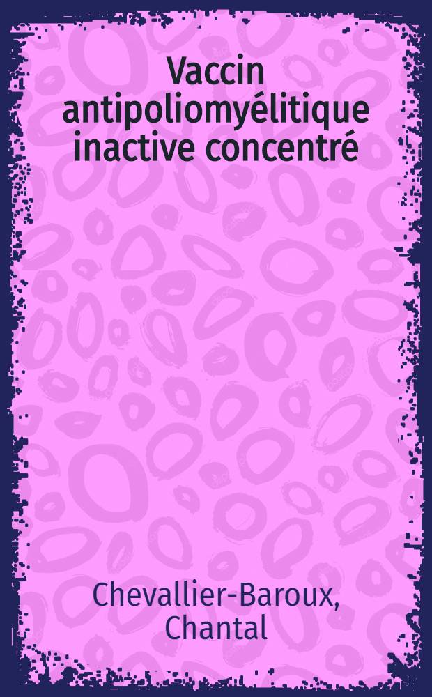 Vaccin antipoliomyélitique inactive concentré : Thèse ..