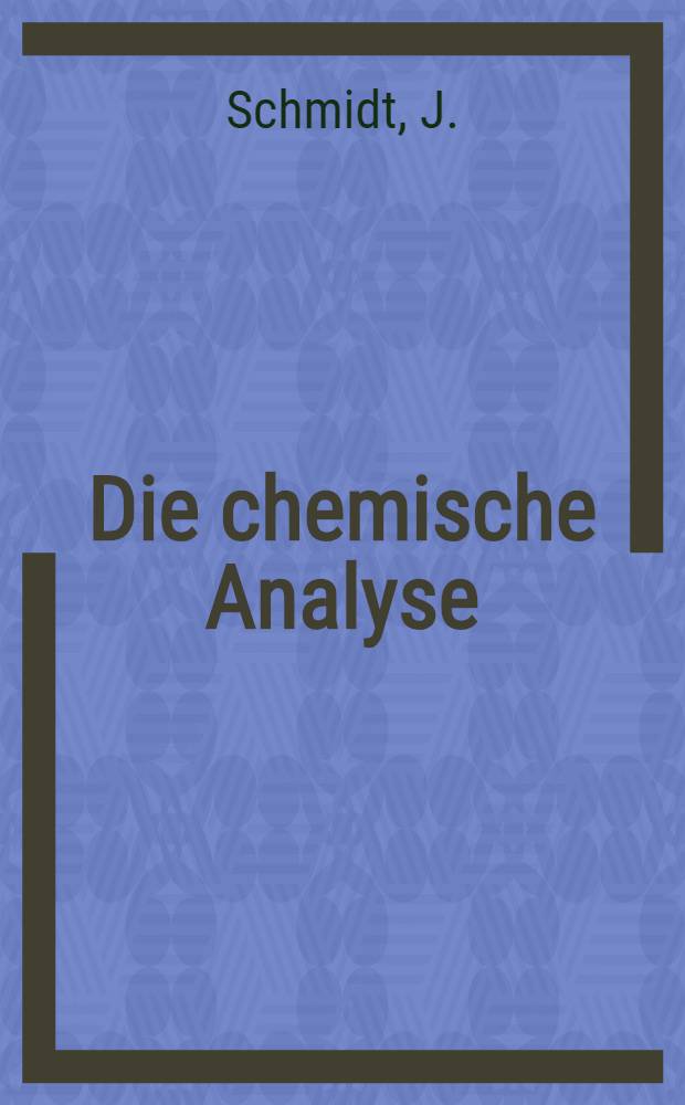 Die chemische Analyse : Sammlung von Einzeldarstellungen auf dem Gebiete der chemischen, technisch-chemischen und physikalisch-chemischen Analyse. Bd. 1 : Dia Anwendung der Hydrazine in der analytischen Chemie