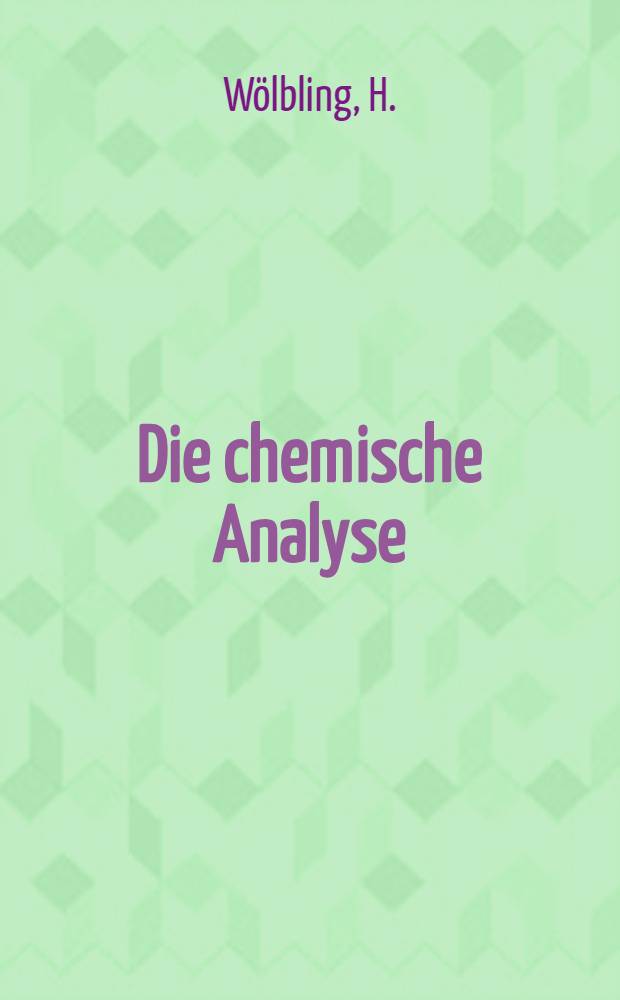 Die chemische Analyse : Sammlung von Einzeldarstellungen auf dem Gebiete der chemischen, technisch-chemischen und physikalisch-chemischen Analyse. Bd. 17/18 : Die Bestimmungsmethoden des Arsens, Antimons und Zinns und ihre Trennung von anderen Elementen