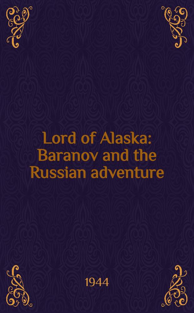 Lord of Alaska : Baranov and the Russian adventure
