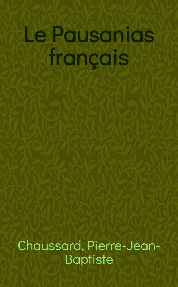 Le Pausanias fran&ccedil;ais : Etat des arts du dessin en France, a l'ouverture du XIXe si&egrave;cle : Salon de 1806 ... : On y a joint quelques portraits, grav&eacute;s au trait, de grands artistes vivans, avec des notices historiques et in&eacute;dites, concernant leur personne et leurs ouvrages : Publ. par un observateur impartial