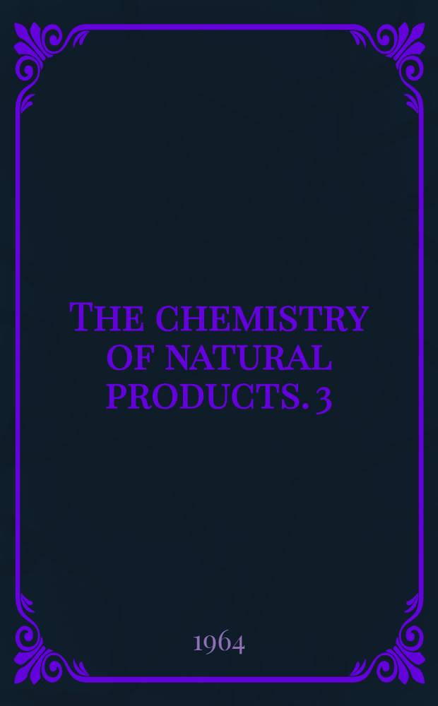 The chemistry of natural products. 3 : Special lectures presented at the Third international symposium on the chemistry of natural products held in Kyoto, Japan, 12-8 Apr., 1964